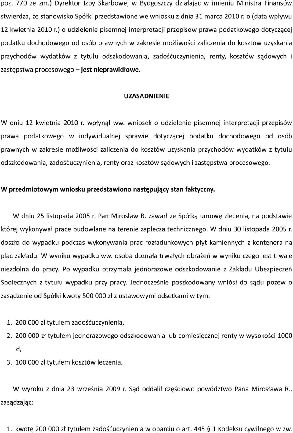 ) o udzielenie pisemnej interpretacji przepisów prawa podatkowego dotyczącej podatku dochodowego od osób prawnych w zakresie możliwości zaliczenia do kosztów uzyskania przychodów wydatków z tytułu