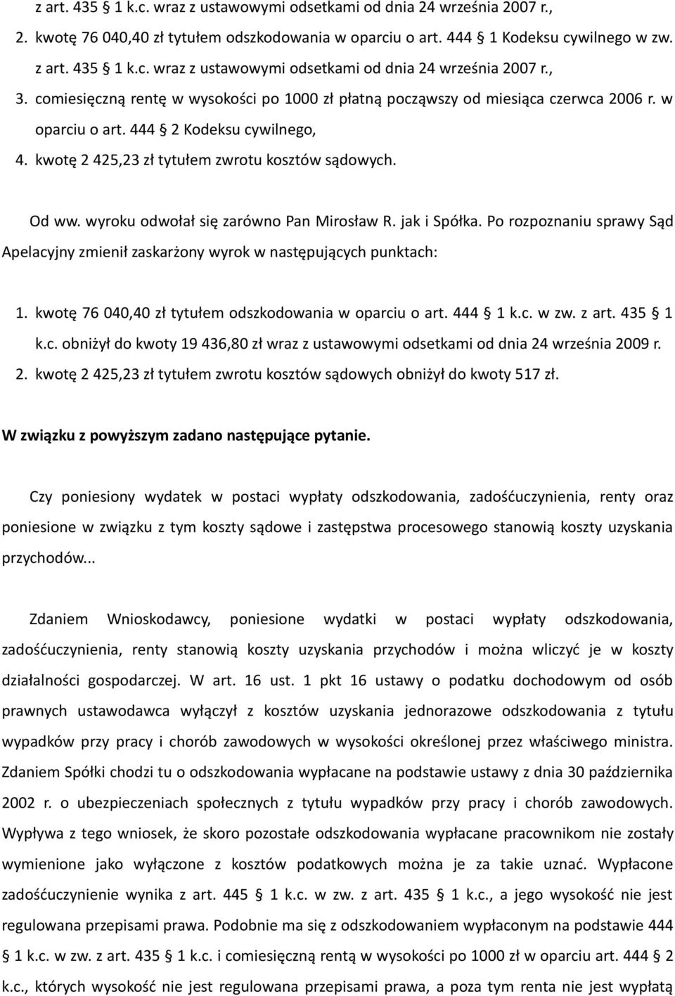 wyroku odwołał się zarówno Pan Mirosław R. jak i Spółka. Po rozpoznaniu sprawy Sąd Apelacyjny zmienił zaskarżony wyrok w następujących punktach: 1.