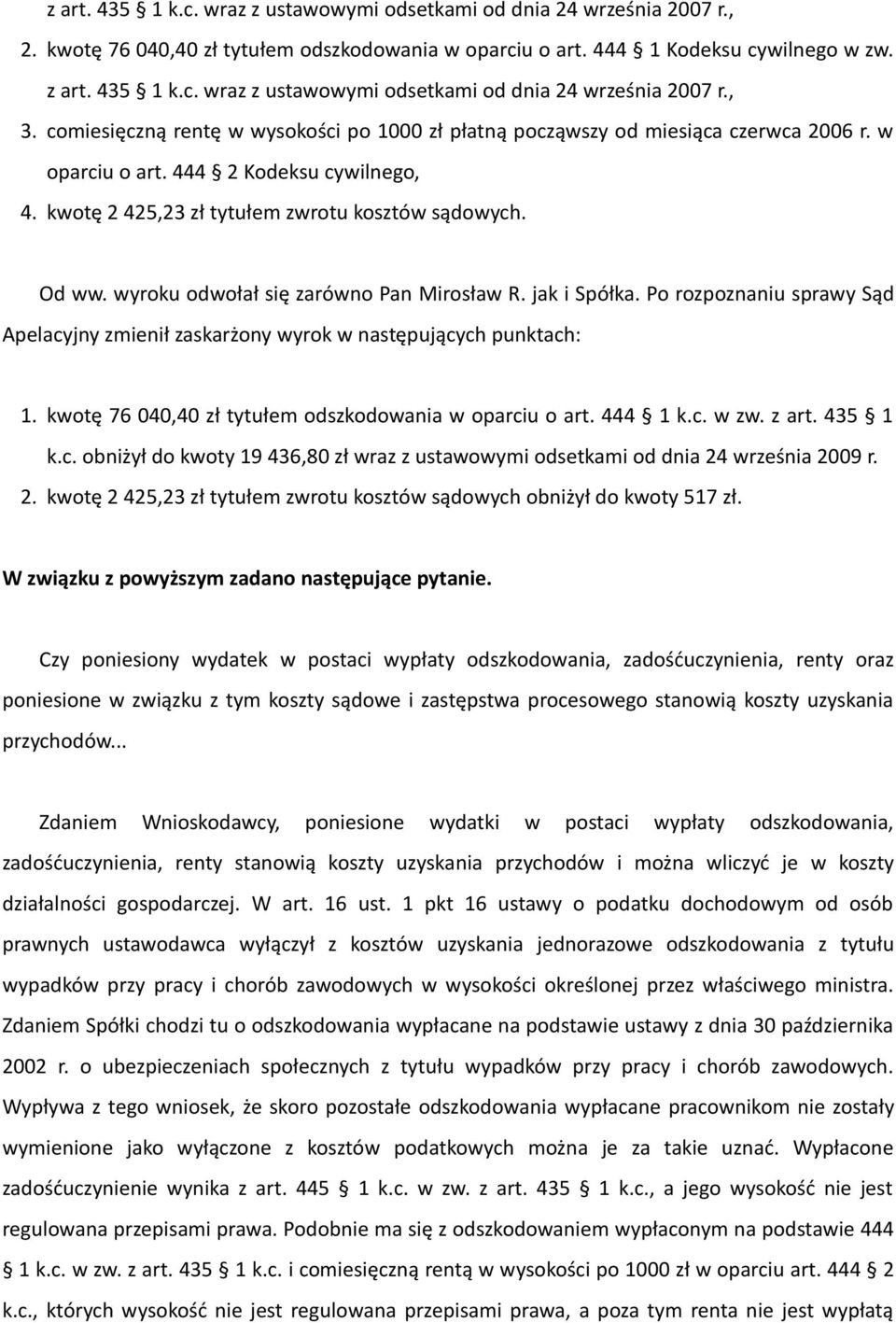 wyroku odwołał się zarówno Pan Mirosław R. jak i Spółka. Po rozpoznaniu sprawy Sąd Apelacyjny zmienił zaskarżony wyrok w następujących punktach: 1.