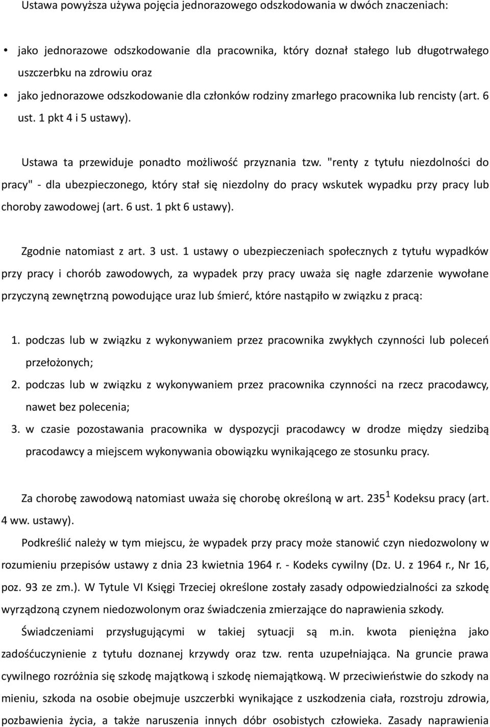 "renty z tytułu niezdolności do pracy" - dla ubezpieczonego, który stał się niezdolny do pracy wskutek wypadku przy pracy lub choroby zawodowej (art. 6 ust. 1 pkt 6 ustawy). Zgodnie natomiast z art.