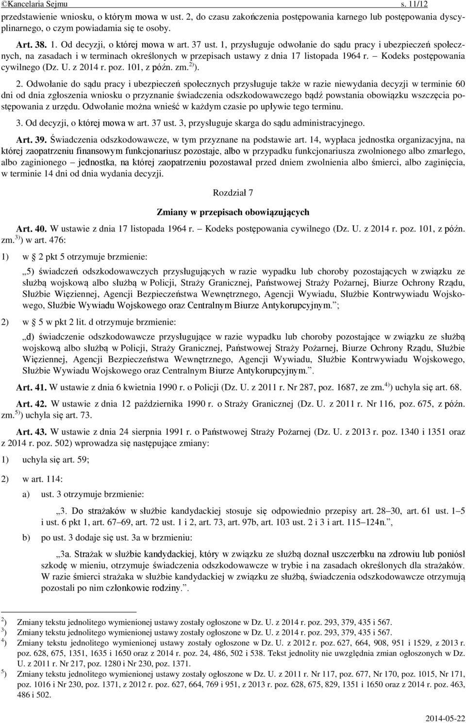 z 2014 r. poz. 101, z późn. zm. 2) ). 2. Odwołanie do sądu pracy i ubezpieczeń społecznych przysługuje także w razie niewydania decyzji w terminie 60 dni od dnia zgłoszenia wniosku o przyznanie