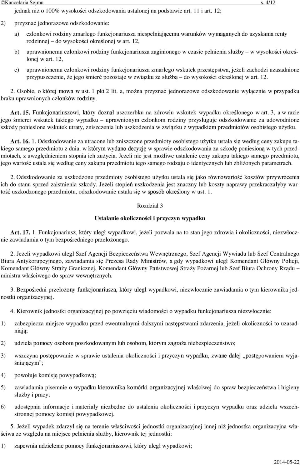 12, b) uprawnionemu członkowi rodziny funkcjonariusza zaginionego w czasie pełnienia służby w wysokości określonej w art.