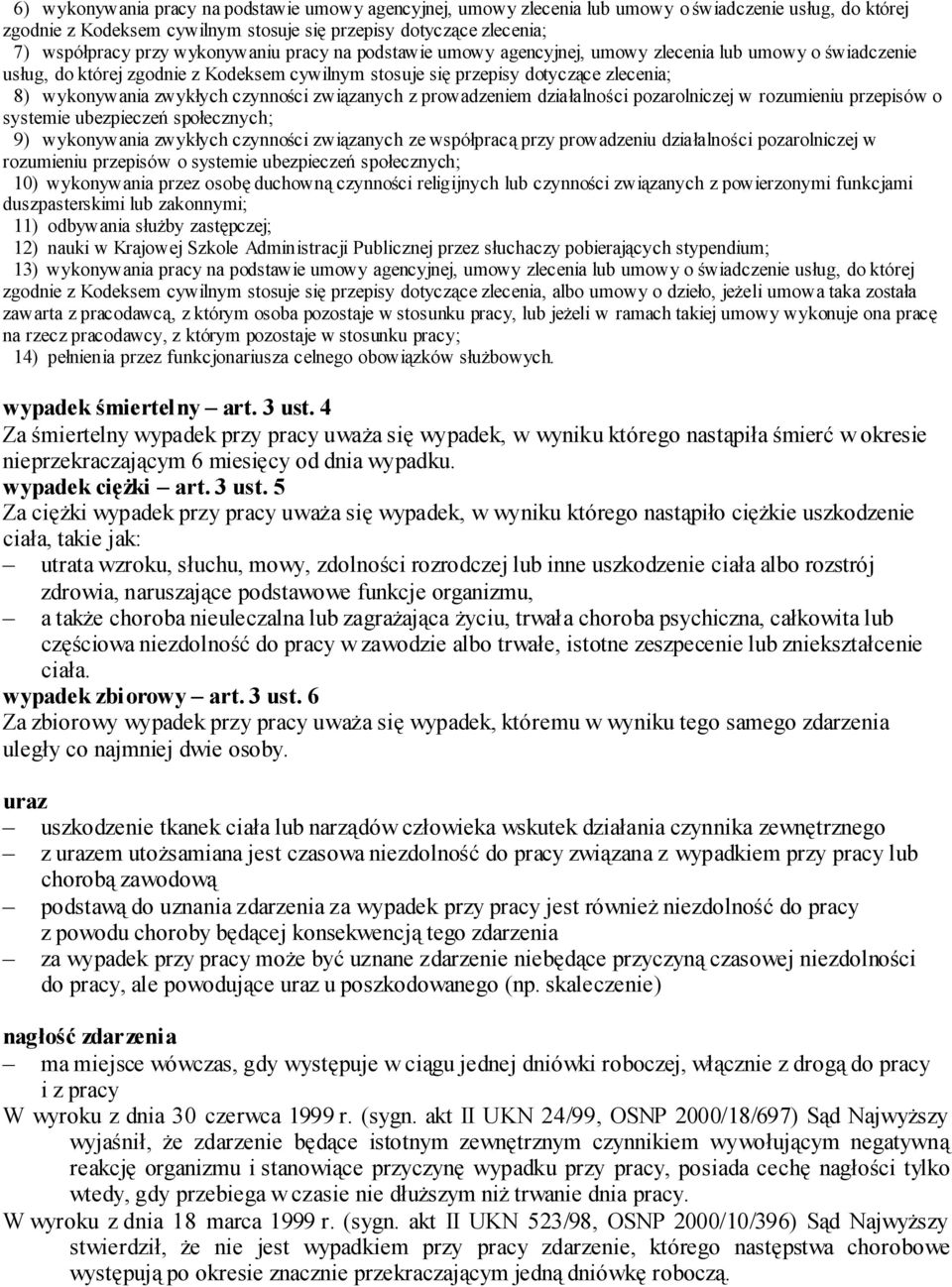 czynności związanych z prowadzeniem działalności pozarolniczej w rozumieniu przepisów o systemie ubezpieczeń społecznych; 9) wykonywania zwykłych czynności związanych ze współpracą przy prowadzeniu