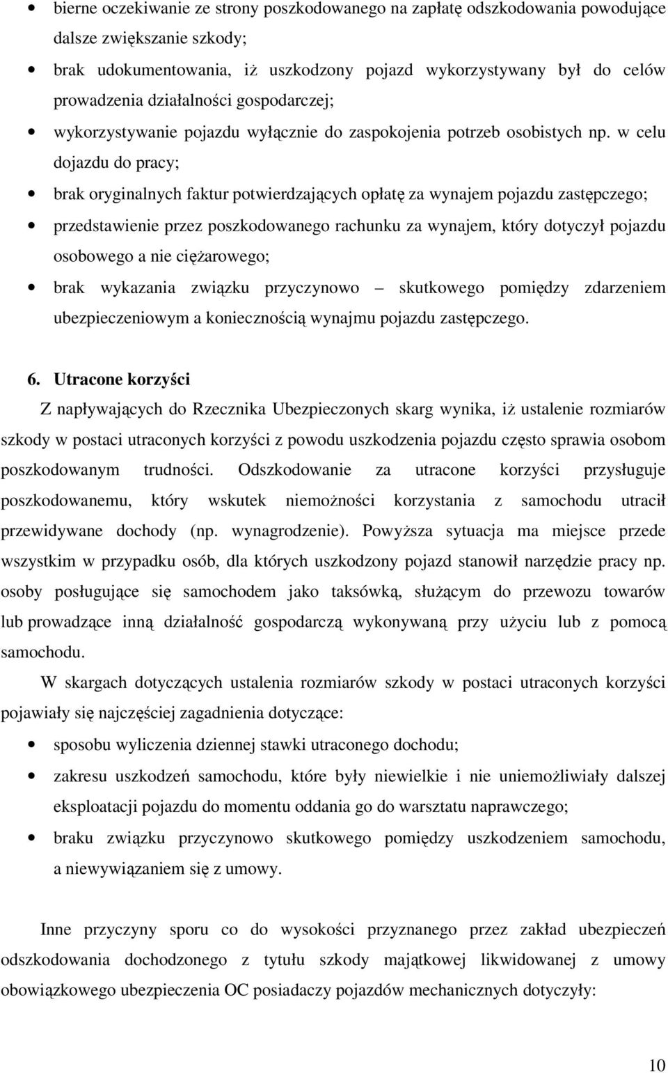 w celu dojazdu do pracy; brak oryginalnych faktur potwierdzających opłatę za wynajem pojazdu zastępczego; przedstawienie przez poszkodowanego rachunku za wynajem, który dotyczył pojazdu osobowego a