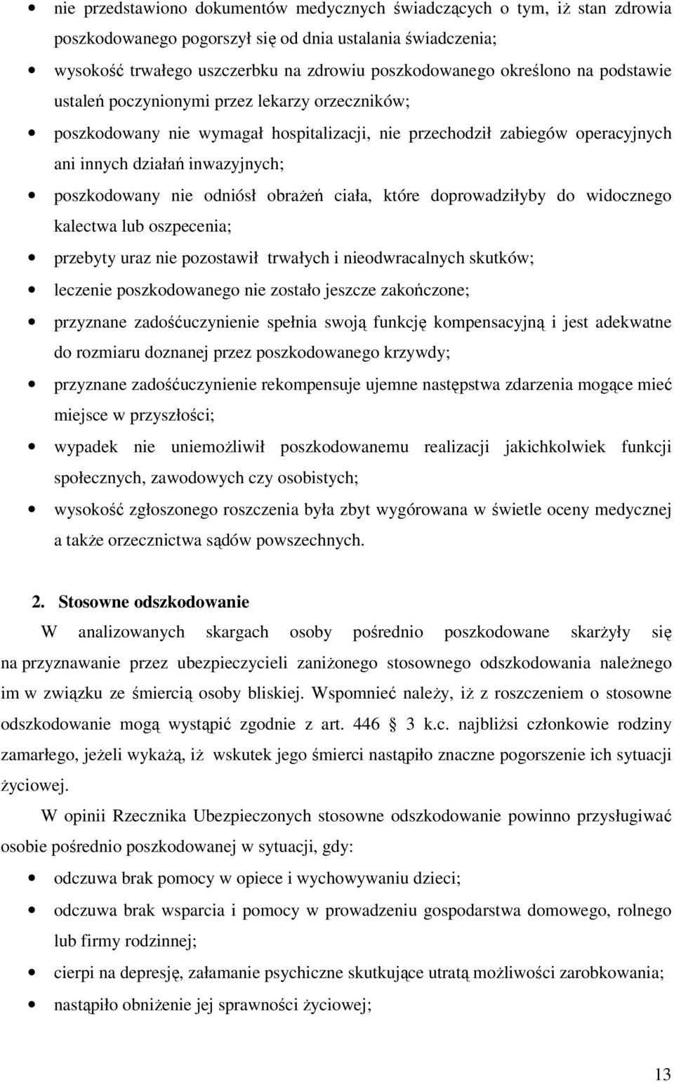 odniósł obrażeń ciała, które doprowadziłyby do widocznego kalectwa lub oszpecenia; przebyty uraz nie pozostawił trwałych i nieodwracalnych skutków; leczenie poszkodowanego nie zostało jeszcze