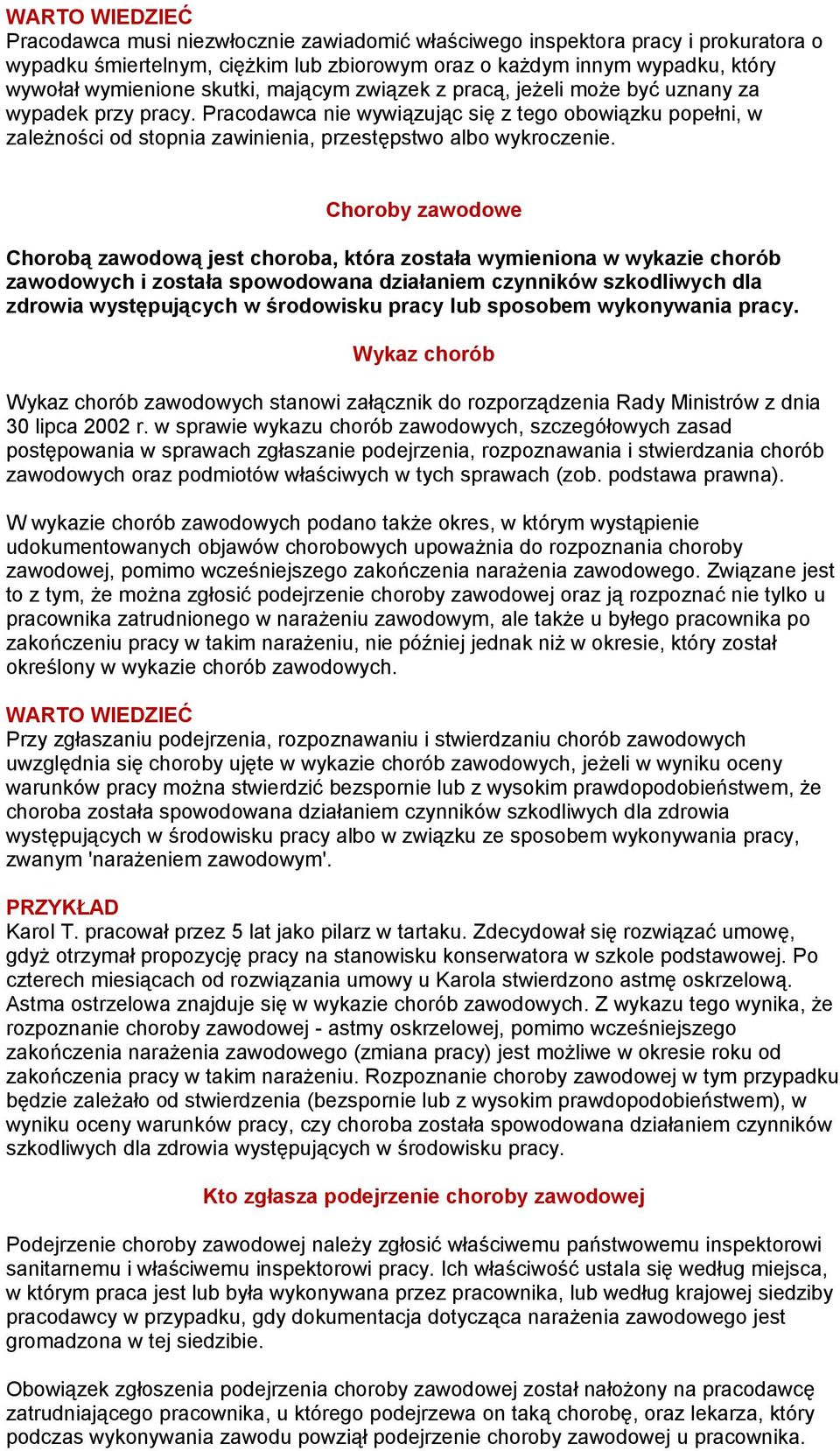 Choroby zawodowe Chorobą zawodową jest choroba, która została wymieniona w wykazie chorób zawodowych i została spowodowana działaniem czynników szkodliwych dla zdrowia występujących w środowisku