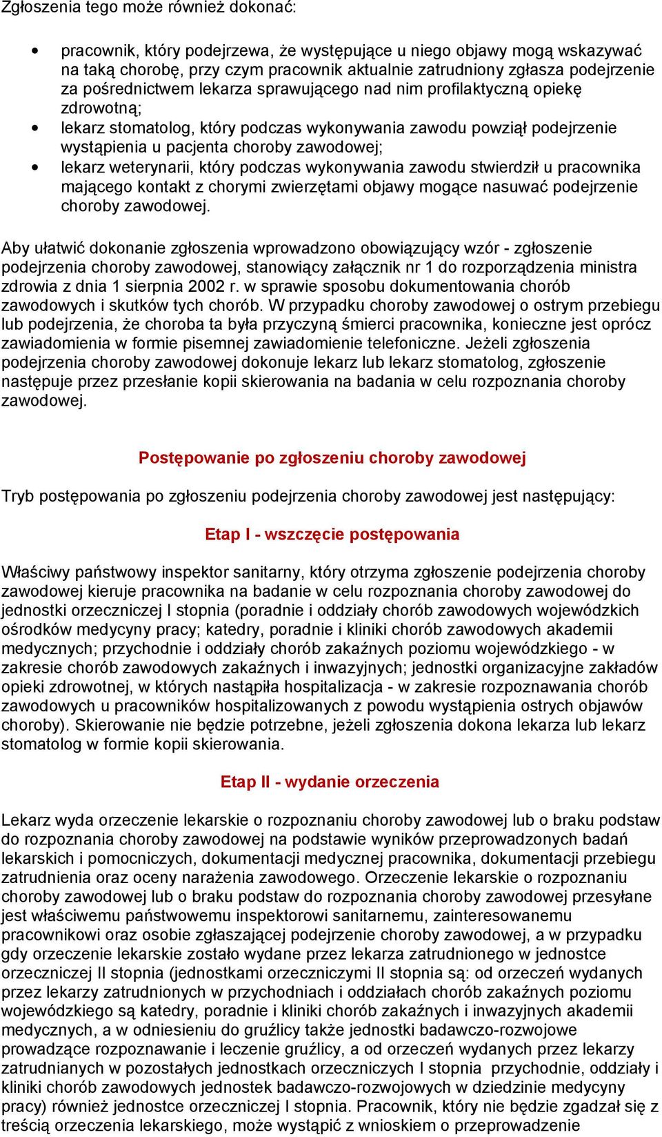 weterynarii, który podczas wykonywania zawodu stwierdził u pracownika mającego kontakt z chorymi zwierzętami objawy mogące nasuwać podejrzenie choroby zawodowej.