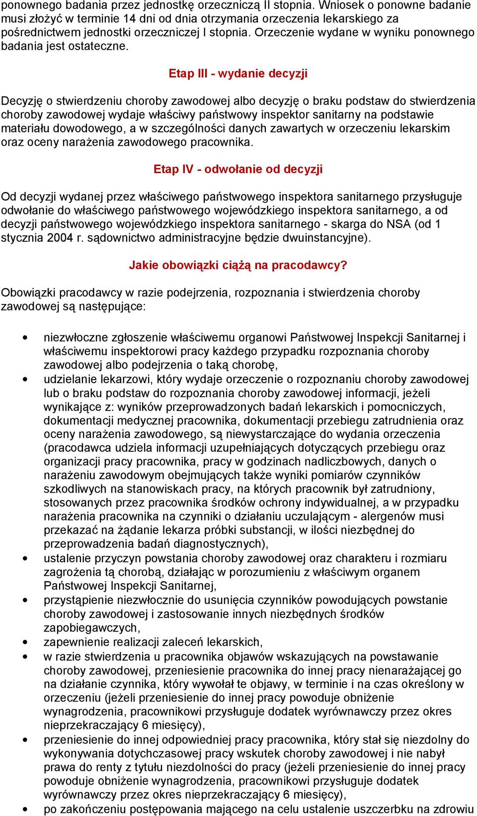 Orzeczenie wydane w wyniku ponownego badania jest ostateczne.