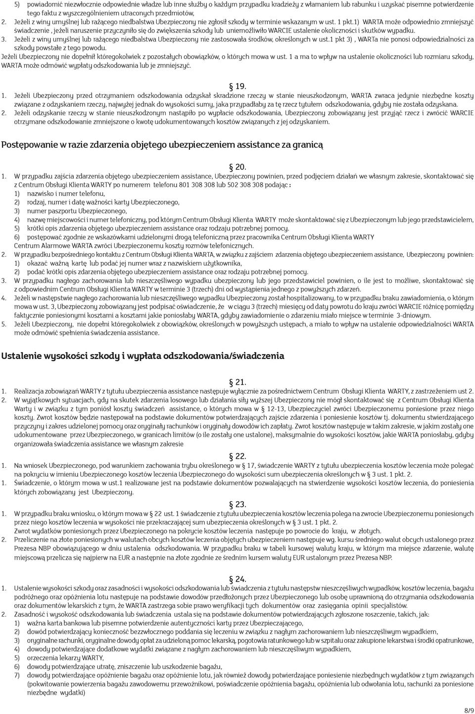 1) WARTA może odpowiednio zmniejszyć świadczenie, jeżeli naruszenie przyczyniło się do zwiększenia szkody lub uniemożliwiło WARCIE ustalenie okoliczności i skutków wypadku. 3.