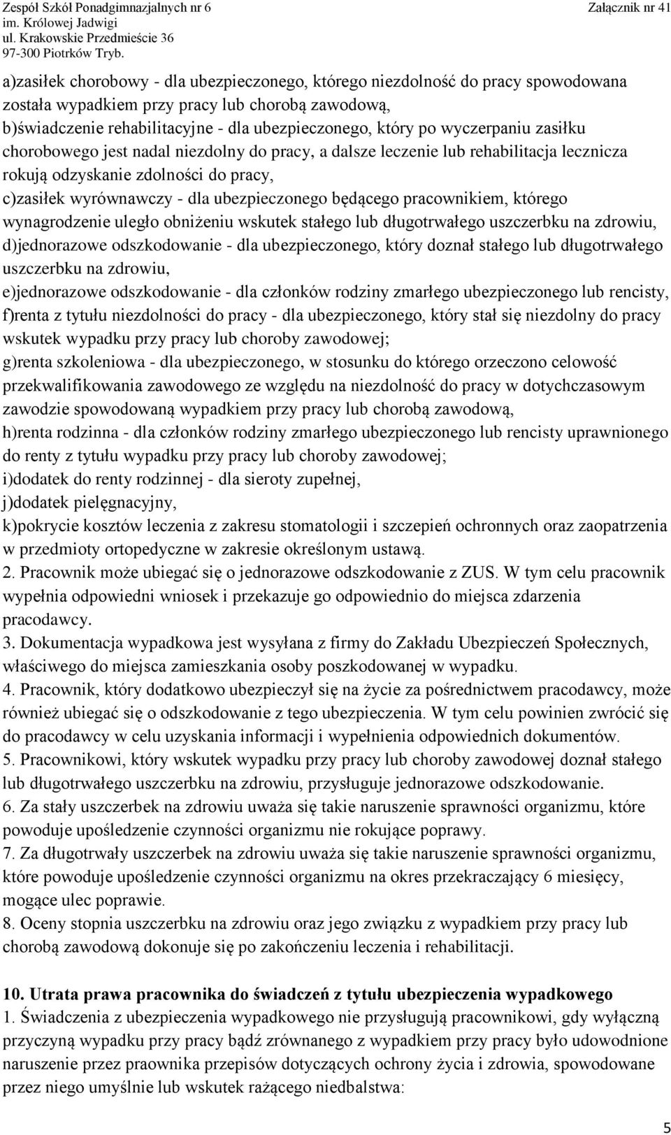 pracownikiem, którego wynagrodzenie uległo obniżeniu wskutek stałego lub długotrwałego uszczerbku na zdrowiu, d)jednorazowe odszkodowanie - dla ubezpieczonego, który doznał stałego lub długotrwałego