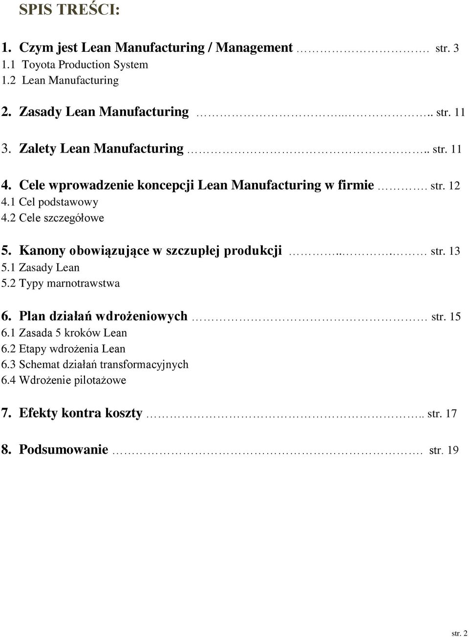 Kanony obowiązujące w szczupłej produkcji... str. 13 5.1 Zasady Lean 5.2 Typy marnotrawstwa 6. Plan działań wdrożeniowych str. 15 6.