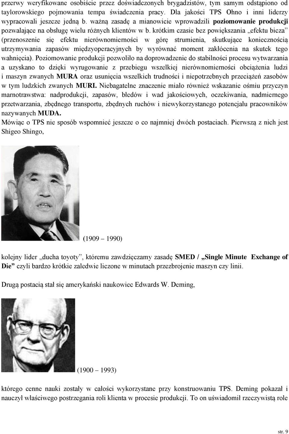 krótkim czasie bez powiększania efektu bicza (przenoszenie się efektu nierównomierności w górę strumienia, skutkujące koniecznością utrzymywania zapasów międzyoperacyjnych by wyrównać moment