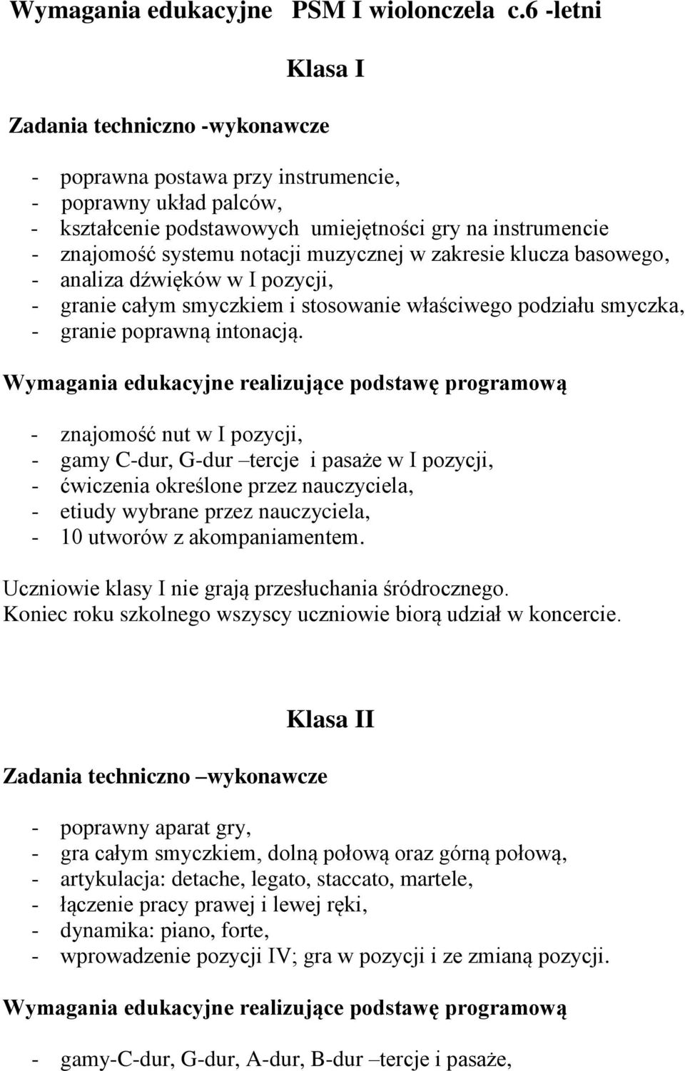 muzycznej w zakresie klucza basowego, - analiza dźwięków w I pozycji, - granie całym smyczkiem i stosowanie właściwego podziału smyczka, - granie poprawną intonacją.