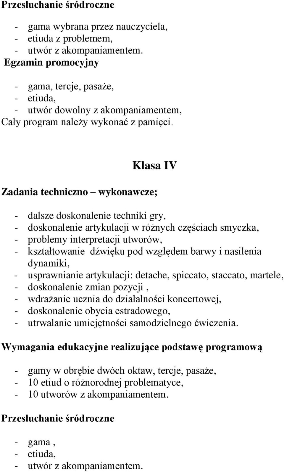 utworów, - kształtowanie dźwięku pod względem barwy i nasilenia dynamiki, - usprawnianie artykulacji: detache, spiccato, staccato, martele, - doskonalenie zmian pozycji, - wdrażanie ucznia do