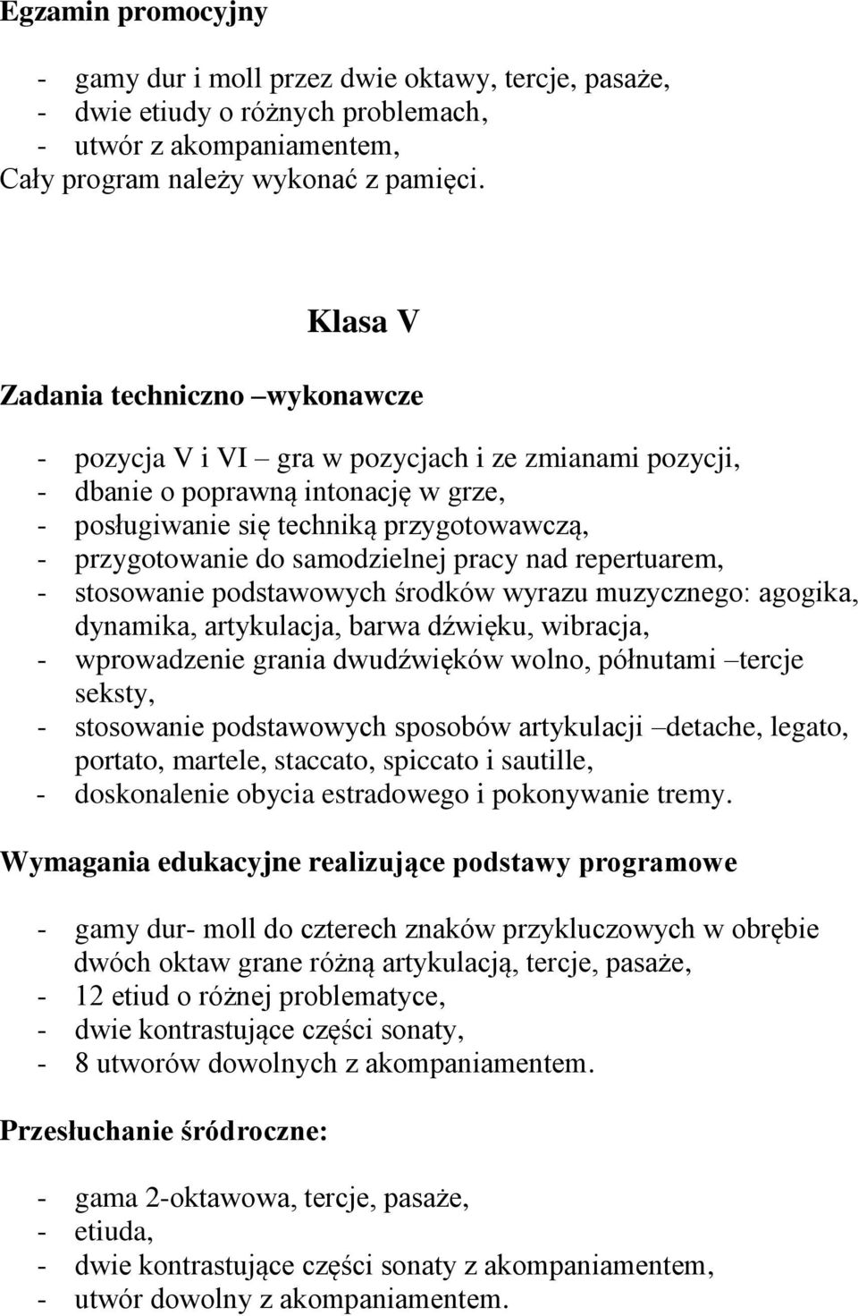 dynamika, artykulacja, barwa dźwięku, wibracja, - wprowadzenie grania dwudźwięków wolno, półnutami tercje seksty, - stosowanie podstawowych sposobów artykulacji detache, legato, portato, martele,