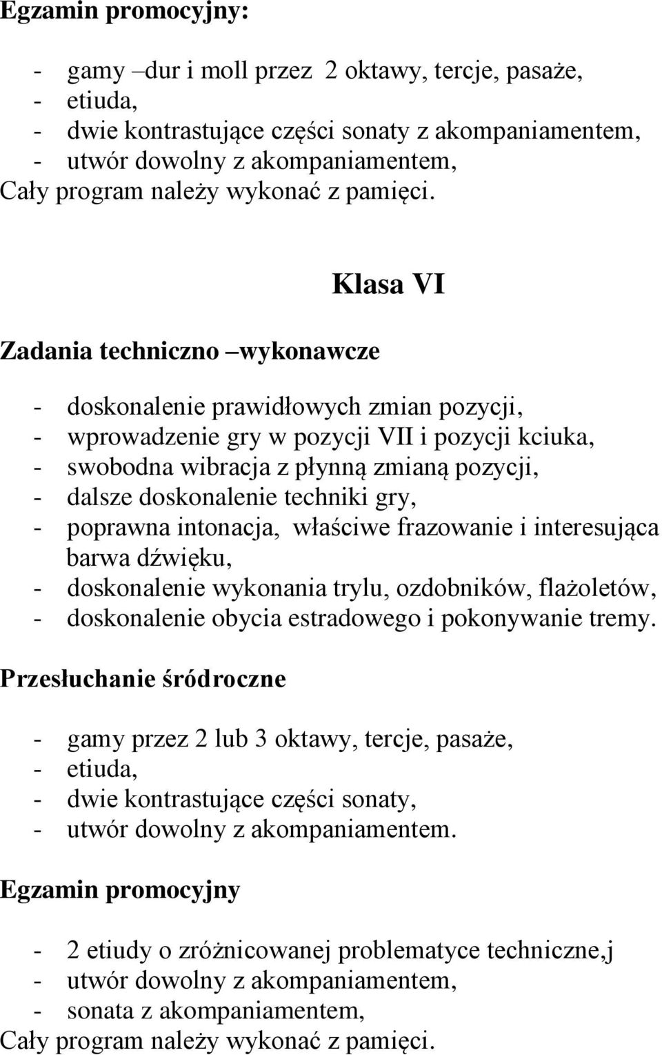 interesująca barwa dźwięku, - doskonalenie wykonania trylu, ozdobników, flażoletów, - doskonalenie obycia estradowego i pokonywanie tremy.