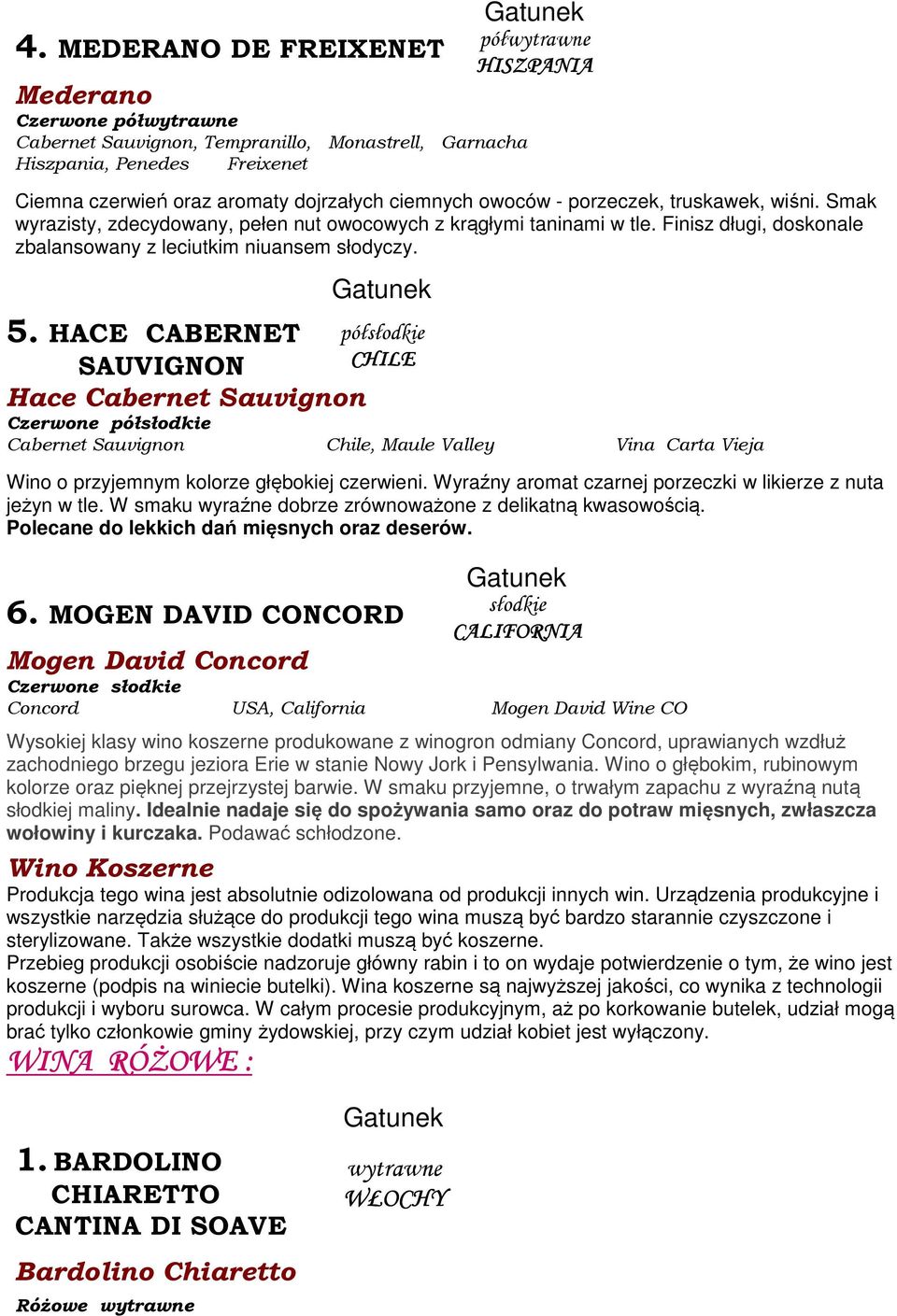 HACE CABERNET półsłodkie SAUVIGNON Hace Cabernet Sauvignon Czerwone półsłodkie Cabernet Sauvignon Chile, Maule Valley Vina Carta Vieja Wino o przyjemnym kolorze głębokiej czerwieni.