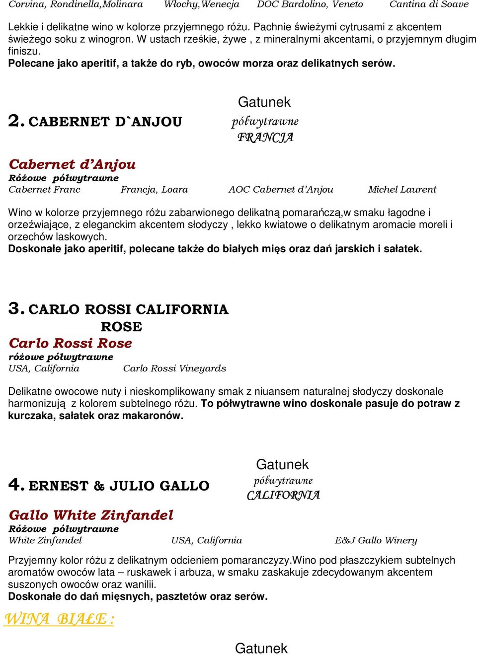 CABERNET D`ANJOU pół Cabernet d Anjou RóŜowe pół Cabernet Franc Francja, Loara AOC Cabernet d Anjou Michel Laurent Wino w kolorze przyjemnego różu zabarwionego delikatną pomarańczą,w smaku łagodne i