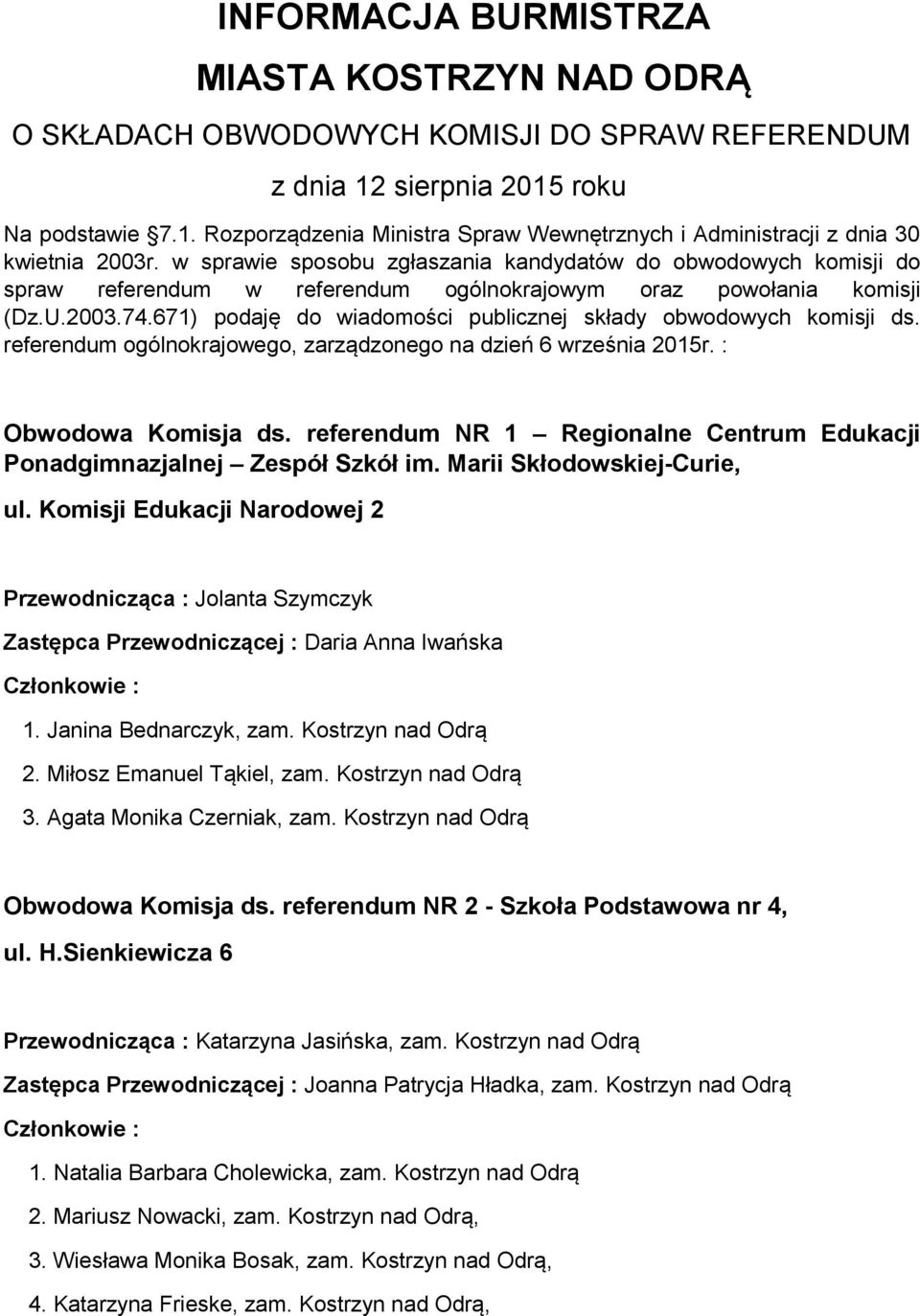 671) podaję do wiadomości publicznej składy obwodowych komisji ds. referendum ogólnokrajowego, zarządzonego na dzień 6 września 2015r. : Obwodowa Komisja ds.