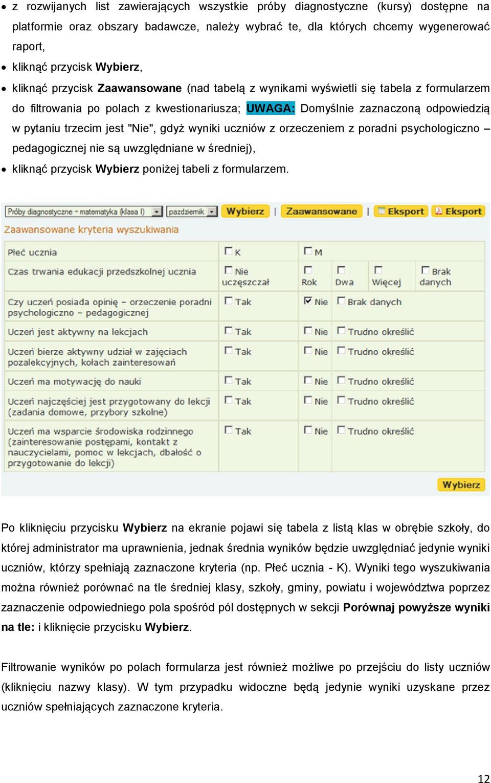 "Nie", gdyż wyniki uczniów z orzeczeniem z poradni psychologiczno pedagogicznej nie są uwzględniane w średniej), kliknąć przycisk Wybierz poniżej tabeli z formularzem.