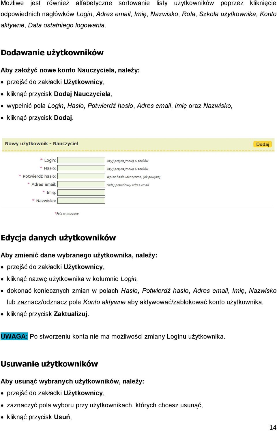 Dodawanie użytkowników Aby założyć nowe konto Nauczyciela, należy: przejść do zakładki Użytkownicy, kliknąć przycisk Dodaj Nauczyciela, wypełnić pola Login, Hasło, Potwierdź hasło, Adres email, Imię