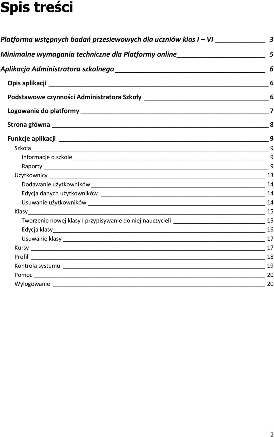 9 Szkoła 9 Informacje o szkole 9 Raporty 9 Użytkownicy 13 Dodawanie użytkowników 14 Edycja danych użytkowników 14 Usuwanie użytkowników 14 Klasy 15