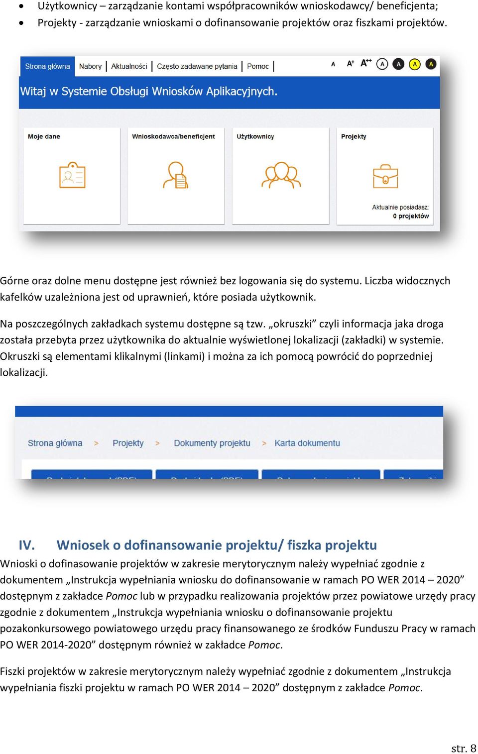 Na poszczególnych zakładkach systemu dostępne są tzw. okruszki czyli informacja jaka droga została przebyta przez użytkownika do aktualnie wyświetlonej lokalizacji (zakładki) w systemie.