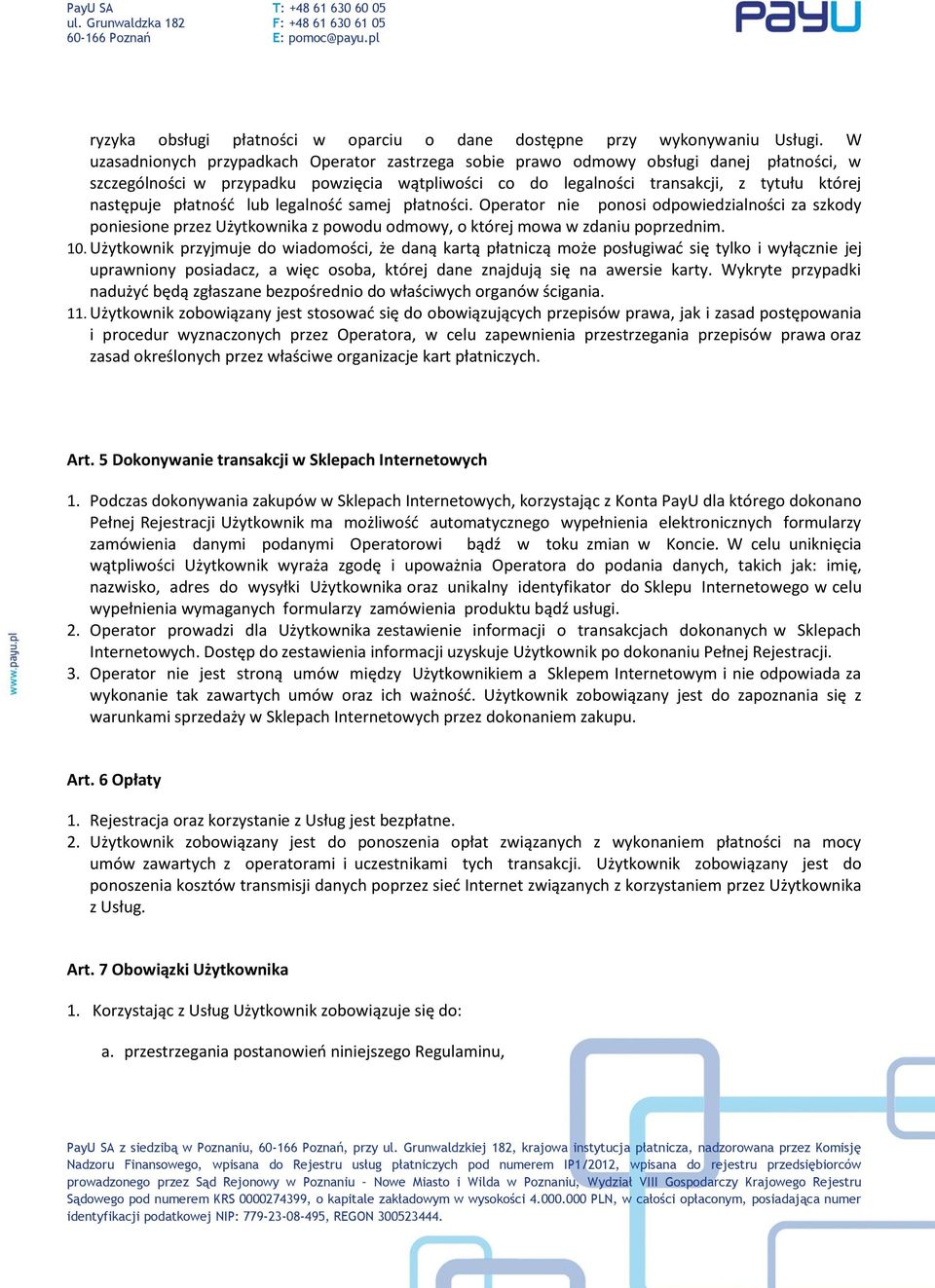 płatność lub legalność samej płatności. Operator nie ponosi odpowiedzialności za szkody poniesione przez Użytkownika z powodu odmowy, o której mowa w zdaniu poprzednim. 10.