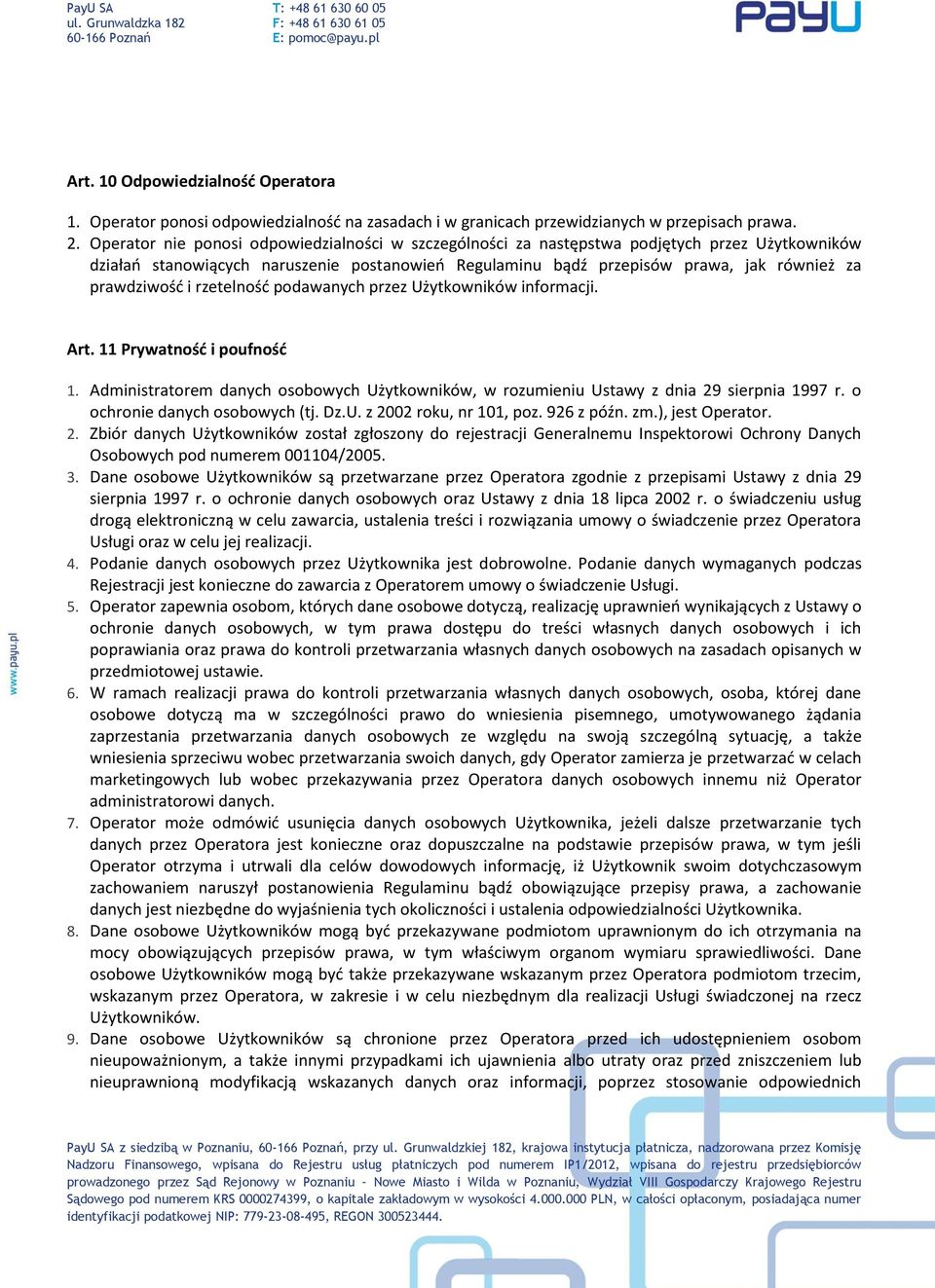 prawdziwość i rzetelność podawanych przez Użytkowników informacji. Art. 11 Prywatność i poufność 1. Administratorem danych osobowych Użytkowników, w rozumieniu Ustawy z dnia 29 sierpnia 1997 r.