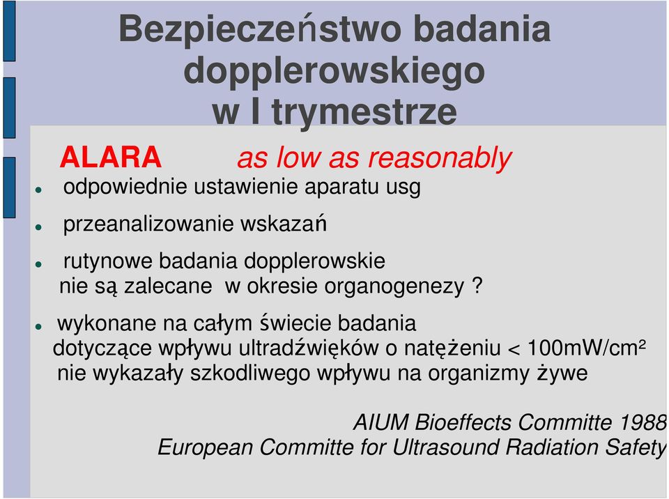 wykonane na całym świecie badania dotyczące wpływu ultradźwięków o natężeniu < 100mW/cm² nie wykazały