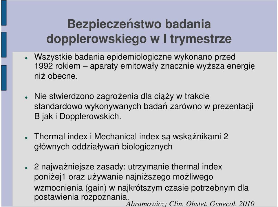 Nie stwierdzono zagrożenia dla ciąży w trakcie standardowo wykonywanych badań zarówno w prezentacji B jak i Dopplerowskich.