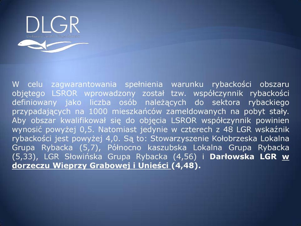 Aby obszar kwalifikował się do objęcia LSROR współczynnik powinien wynosić powyżej 0,5.