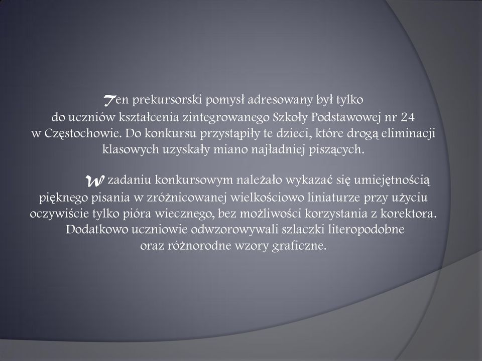 W zadaniu konkursowym należało wykazać się umiejętnością pięknego pisania w zróżnicowanej wielkościowo liniaturze przy użyciu