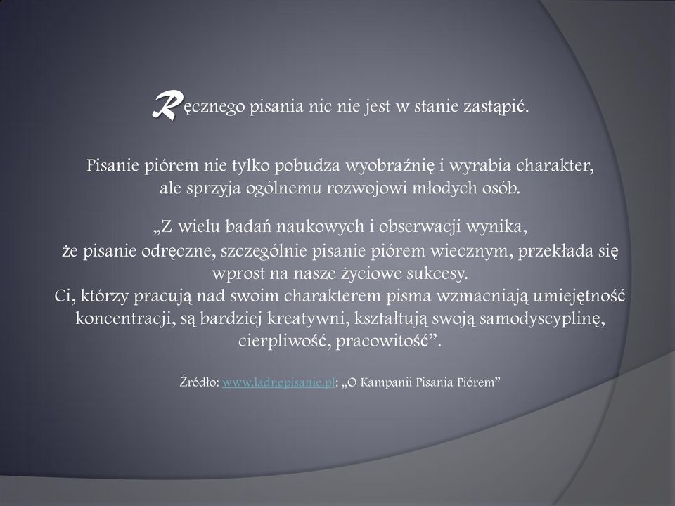 Z wielu badań naukowych i obserwacji wynika, że pisanie odręczne, szczególnie pisanie piórem wiecznym, przekłada się wprost na nasze