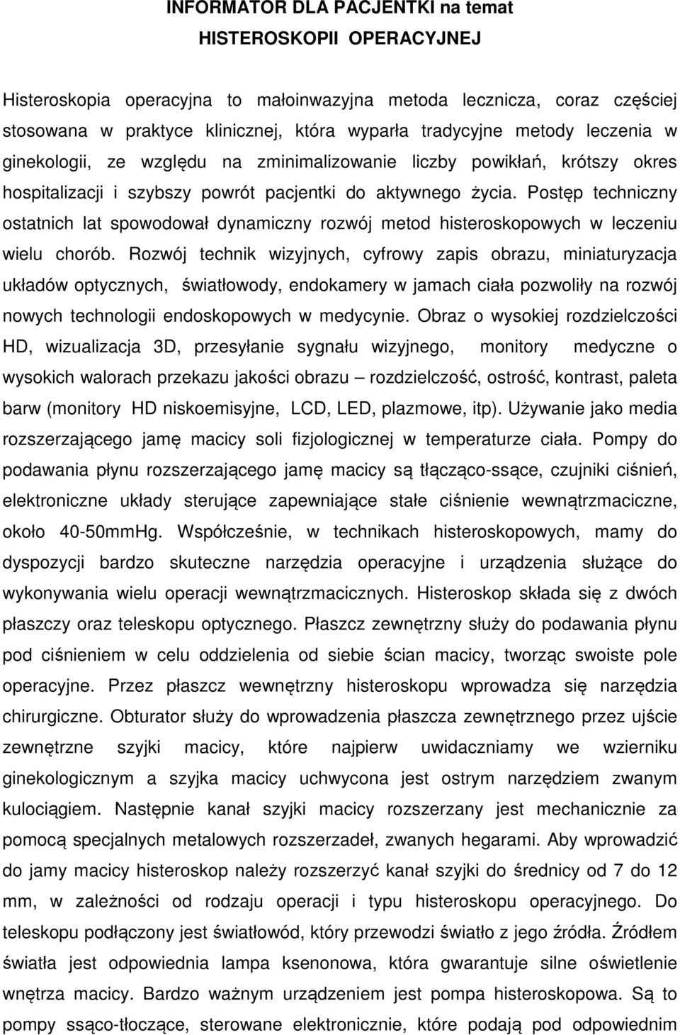 Postęp techniczny ostatnich lat spowodował dynamiczny rozwój metod histeroskopowych w leczeniu wielu chorób.