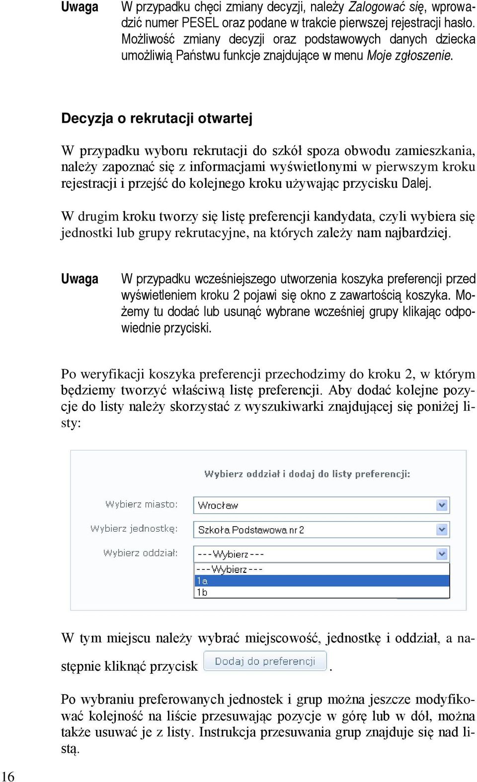 Decyzja o rekrutacji otwartej W przypadku wyboru rekrutacji do szkół spoza obwodu zamieszkania, należy zapoznać się z informacjami wyświetlonymi w pierwszym kroku rejestracji i przejść do kolejnego