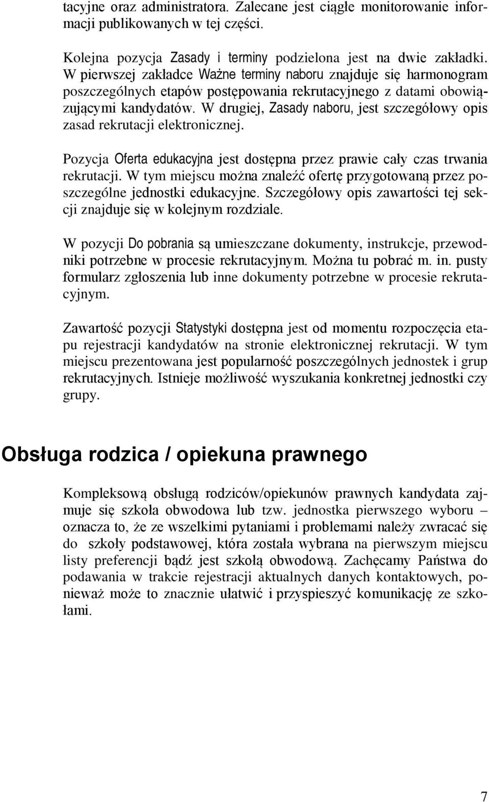 W drugiej, Zasady naboru, jest szczegółowy opis zasad rekrutacji elektronicznej. Pozycja Oferta edukacyjna jest dostępna przez prawie cały czas trwania rekrutacji.