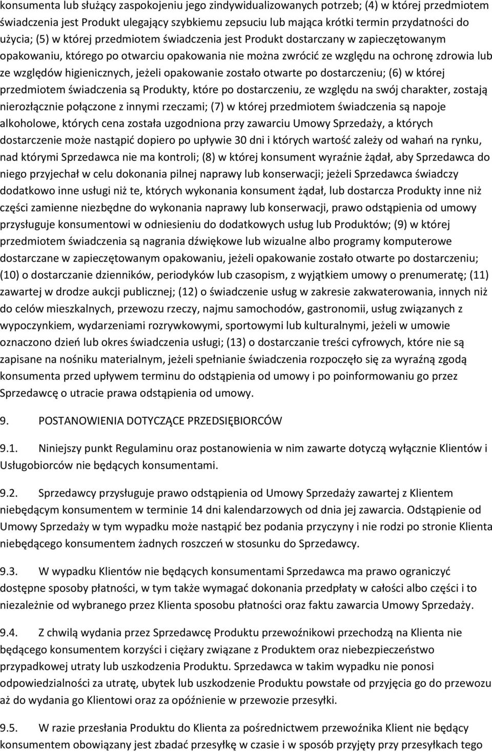 higienicznych, jeżeli opakowanie zostało otwarte po dostarczeniu; (6) w której przedmiotem świadczenia są Produkty, które po dostarczeniu, ze względu na swój charakter, zostają nierozłącznie