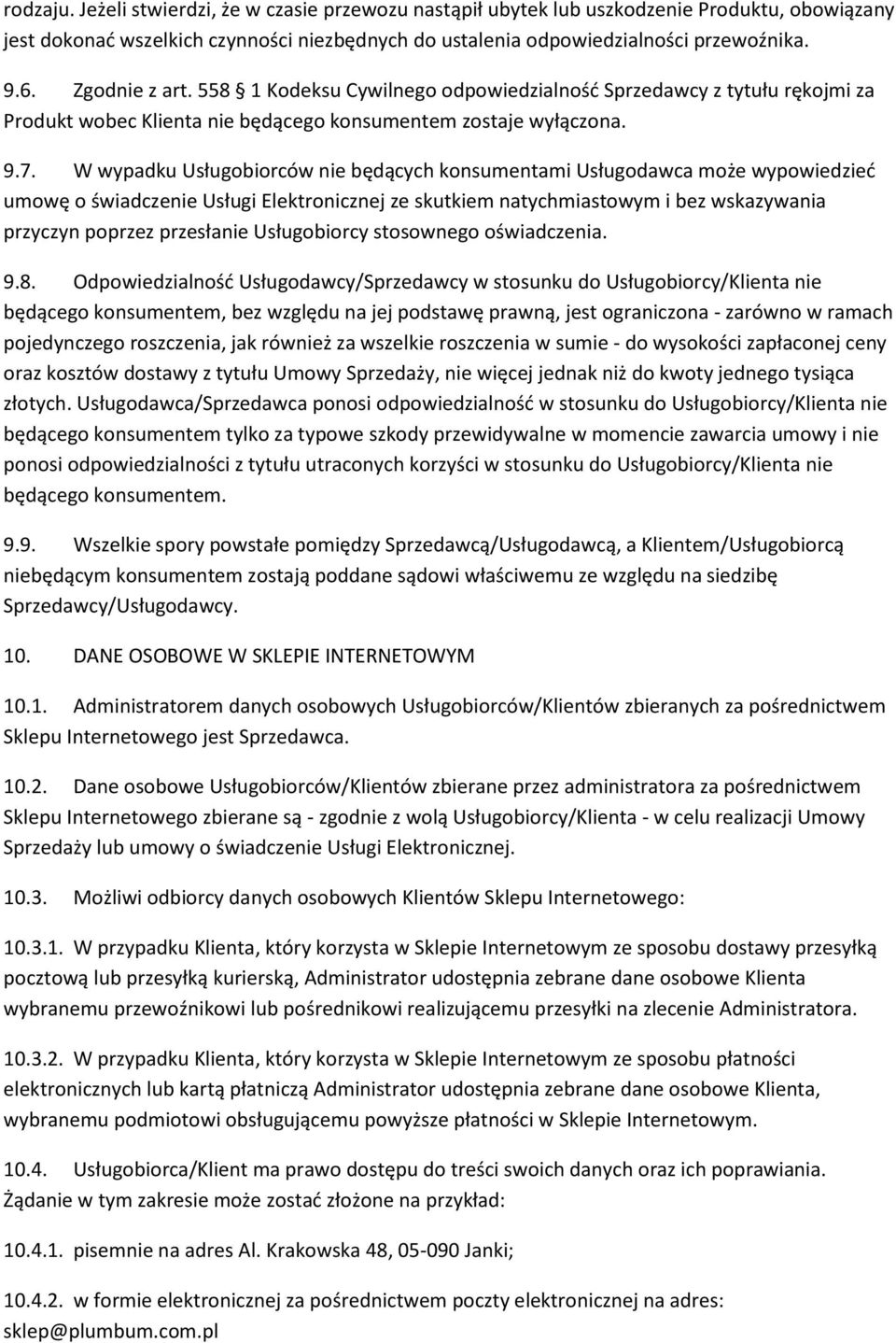 W wypadku Usługobiorców nie będących konsumentami Usługodawca może wypowiedzieć umowę o świadczenie Usługi Elektronicznej ze skutkiem natychmiastowym i bez wskazywania przyczyn poprzez przesłanie