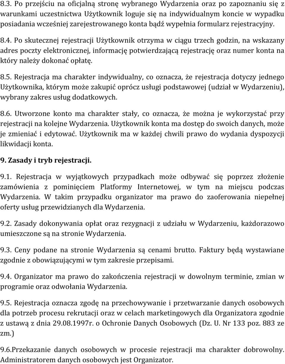 Po skutecznej rejestracji Użytkownik otrzyma w ciągu trzech godzin, na wskazany adres poczty elektronicznej, informację potwierdzającą rejestrację oraz numer konta na który należy dokonać opłatę. 8.5.