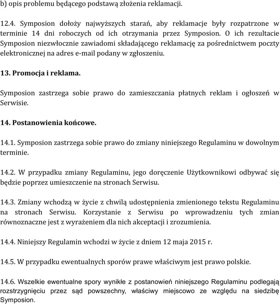 Symposion zastrzega sobie prawo do zamieszczania płatnych reklam i ogłoszeń w Serwisie. 14. Postanowienia końcowe. 14.1. Symposion zastrzega sobie prawo do zmiany niniejszego Regulaminu w dowolnym terminie.