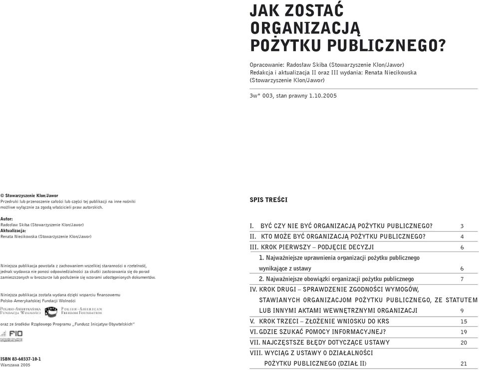 przenoszenie całości lub części tej publikacji na inne nośniki możliwe wyłącznie za zgodą właścicieli praw autorskich.