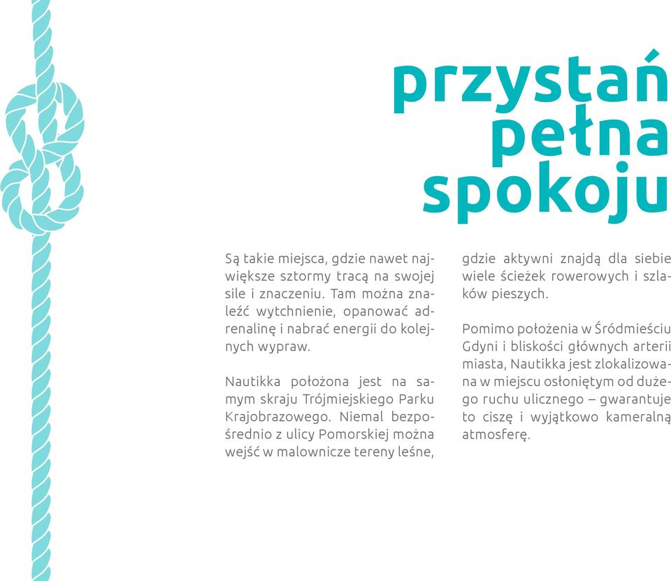 Nautikka położona jest na samym skraju Trójmiejskiego Parku Krajobrazowego.