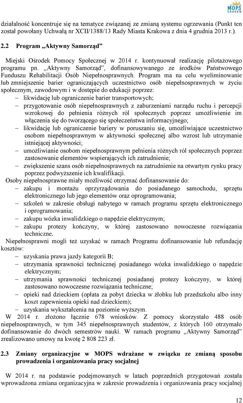 Aktywny Samorząd, dofinansowywanego ze środków Państwowego Funduszu Rehabilitacji Osób Niepełnosprawnych.