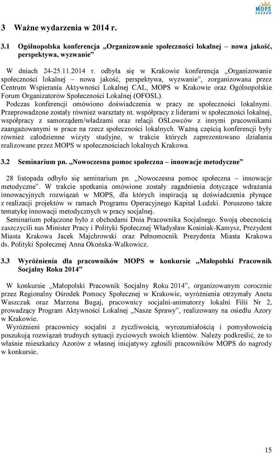 odbyła się w Krakowie konferencja Organizowanie społeczności lokalnej nowa jakość, perspektywa, wyzwanie, zorganizowana przez Centrum Wspierania Aktywności Lokalnej CAL, MOPS w Krakowie oraz