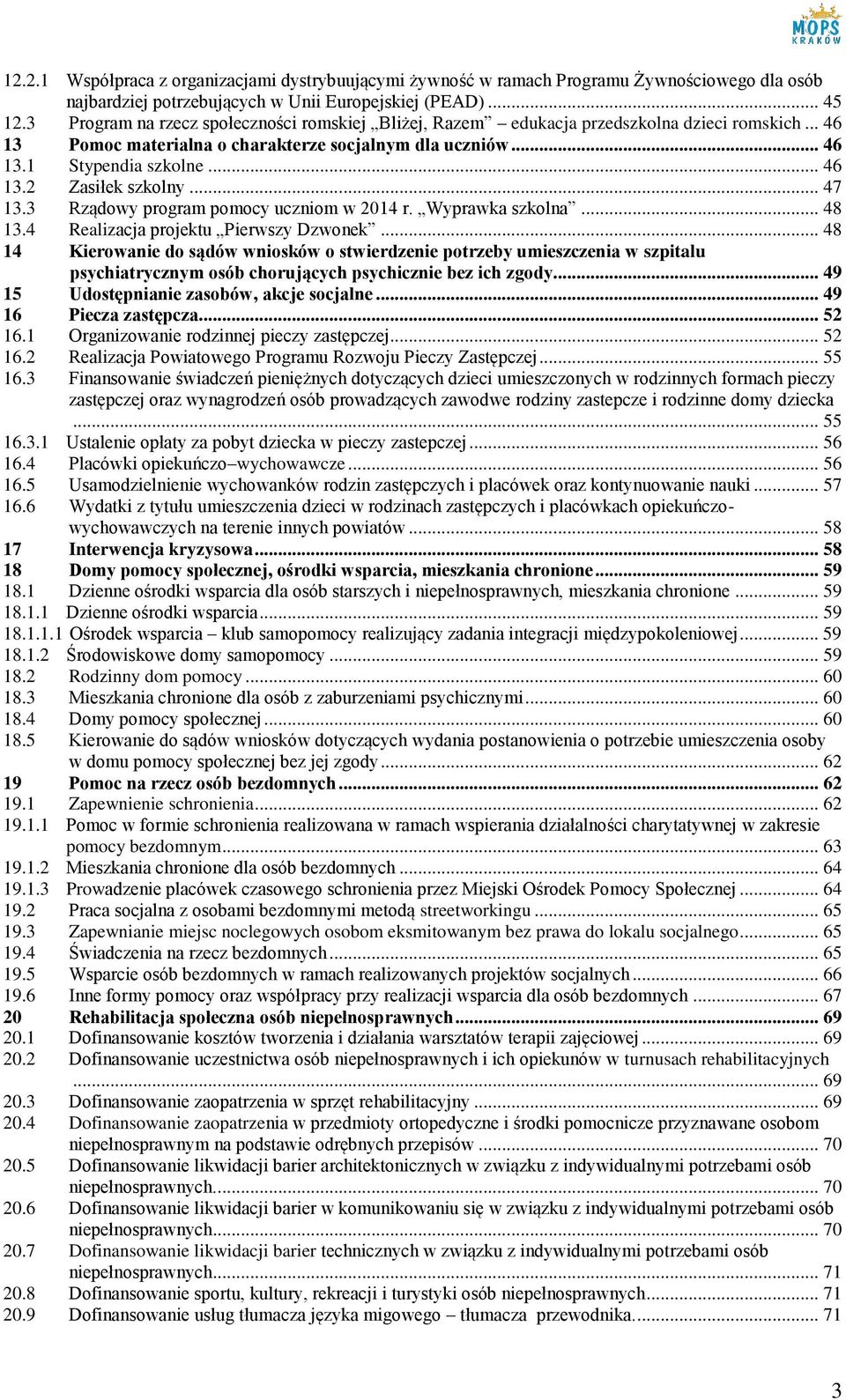 .. 47 13.3 Rządowy program pomocy uczniom w 2014 r. Wyprawka szkolna... 48 13.4 Realizacja projektu Pierwszy Dzwonek.