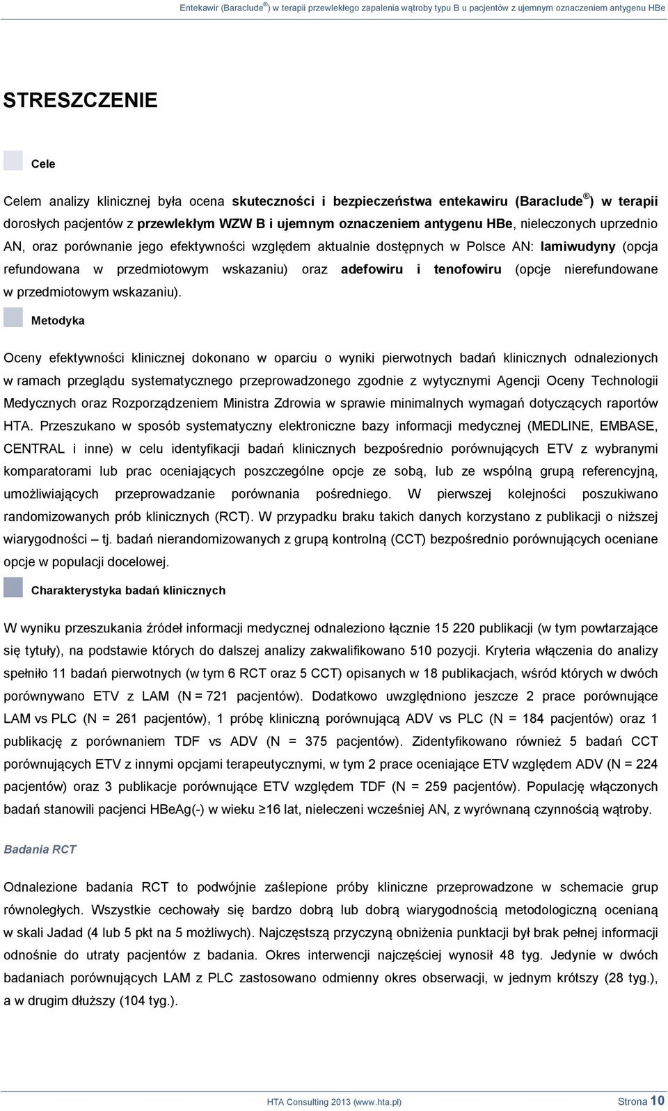 aktualnie dostępnych w Polsce AN: lamiwudyny (opcja refundowana w przedmiotowym wskazaniu) oraz adefowiru i tenofowiru (opcje nierefundowane w przedmiotowym wskazaniu).