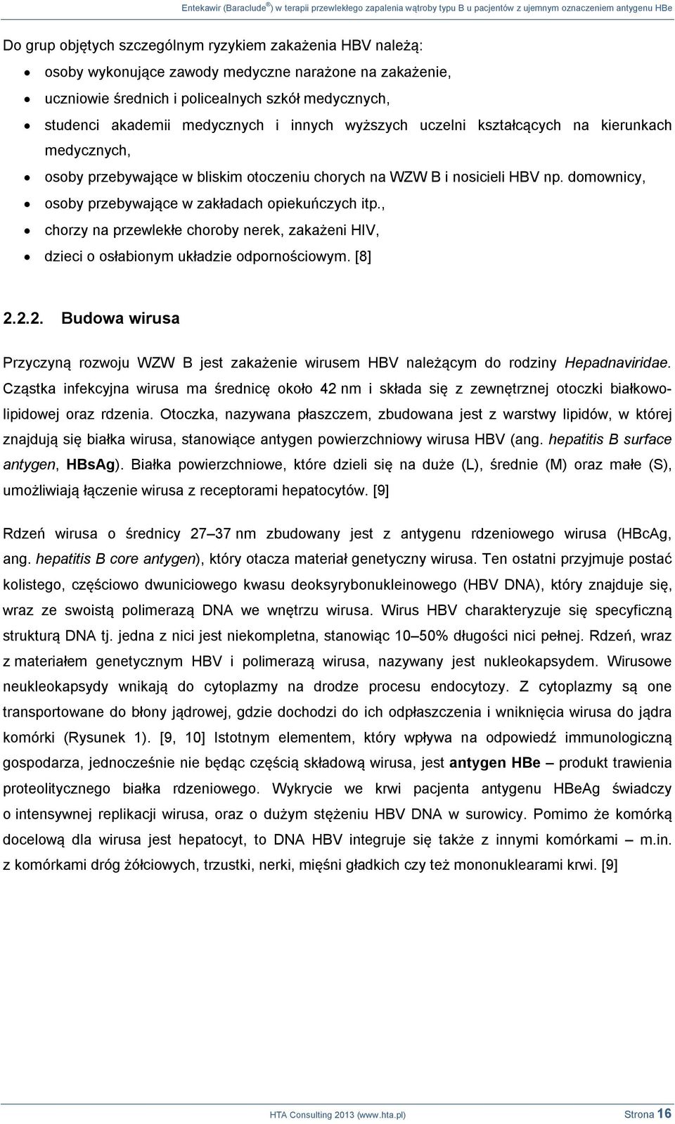 przebywające w bliskim otoczeniu chorych na WZW B i nosicieli HBV np. domownicy, osoby przebywające w zakładach opiekuńczych itp.