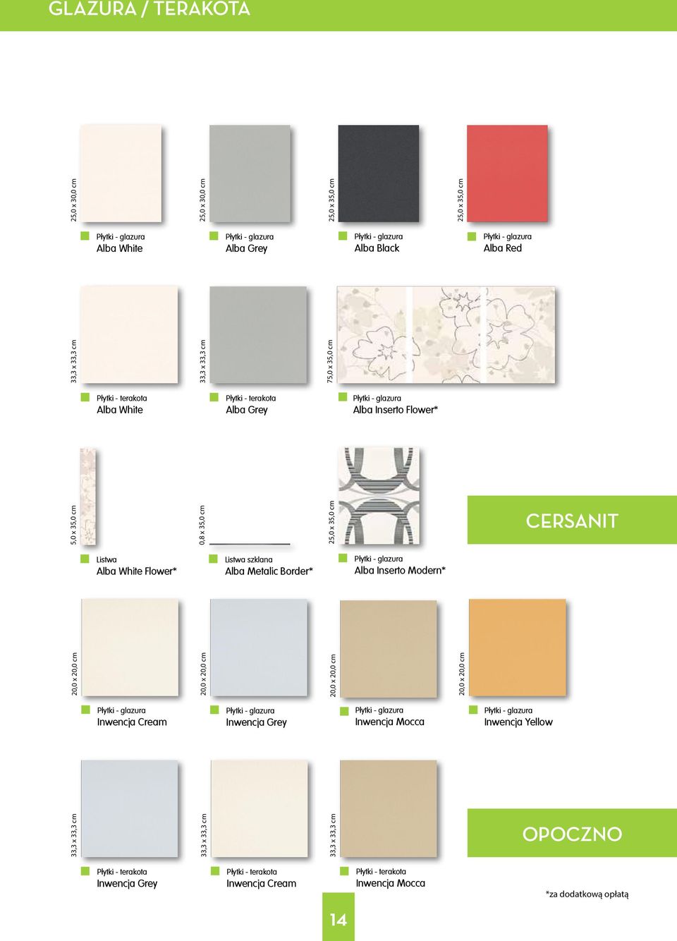 szklana Alba Metalic Border* Alba Inserto Modern* 20,0 x 20,0 cm 20,0 x 20,0 cm 20,0 x 20,0 cm 20,0 x 20,0 cm Inwencja Cream Inwencja Grey Inwencja Mocca