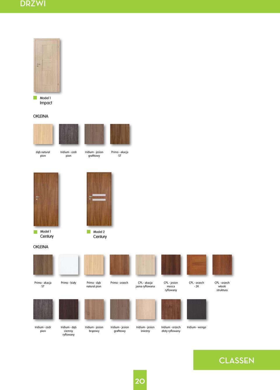 - jesion mocca ryflowany CPL - orzech - 2K CPL - orzech włoski struktura Iridium - cedr pion Iridium - dąb ciemny ryflowany